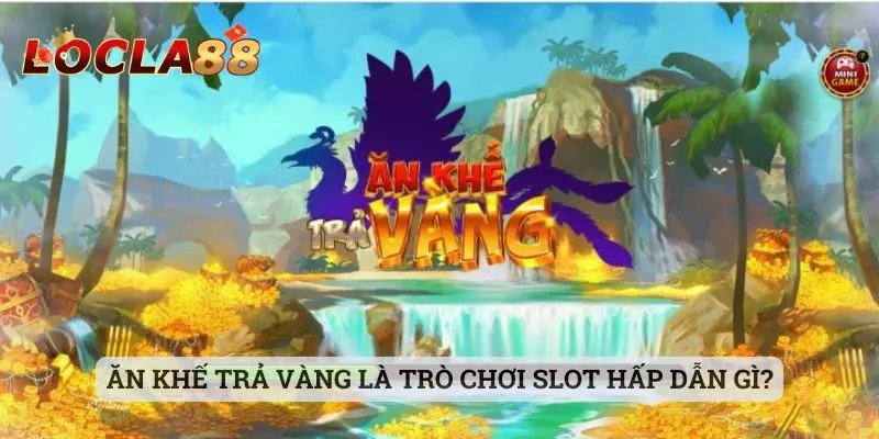 Ăn Khế Trả Vàng Ăn Khế Trả Vàng là trò chơi slot hấp dẫn gì?
