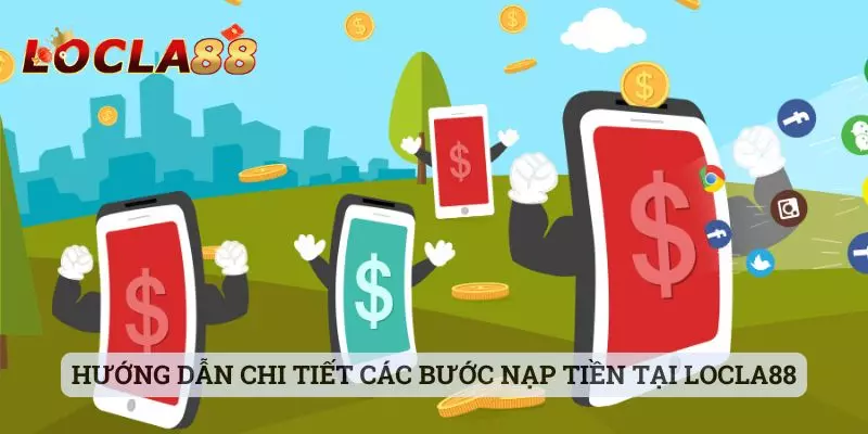 Nạp tiền locla88 Hướng dẫn chi tiết các bước nạp tiền tại Locla88