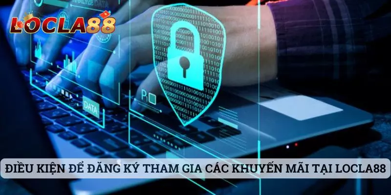 khuyến mãi locla88 Điều kiện để đăng ký tham gia các khuyến mãi tại Locla88