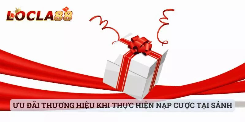 khuyến mãi locla88 Ưu đãi thương hiệu khi thực hiện nạp cược tại sảnh