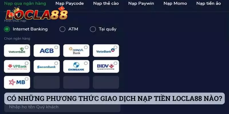 Nạp tiền locla88 Có những phương thức giao dịch nạp tiền Locla88 nào?