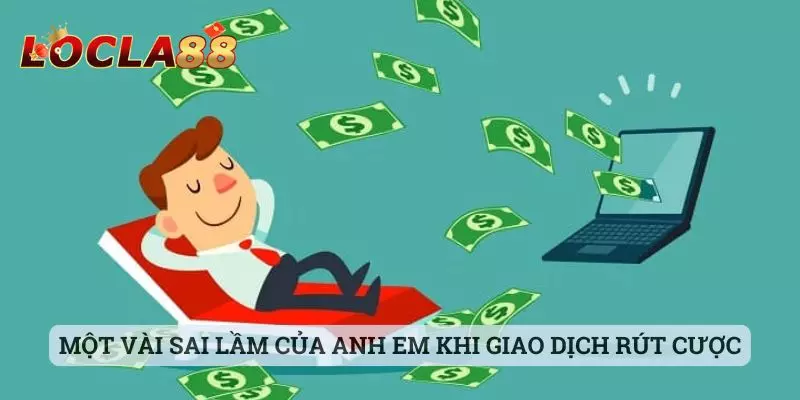 Rút tiền locla88 Một vài sai lầm của anh em khi giao dịch rút cược